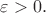 $\varepsilon>0.$