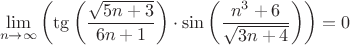 $$\lim\limits_{n \to \infty} \left (  \tg \left ( \frac{\sqrt{5n+3}}{6n+1} \right ) \cdot \sin \left ( \frac{n^3+6}{\sqrt{3n+4}} \right )  \right ) = 0$$