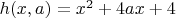 $h(x,a) = x^2+4ax+4$