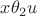 $x\theta_2 u$
