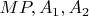 $MP, A_1, A_2$