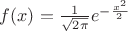 $f(x)=\frac{1}{\sqrt{2\pi}} e^{-\frac{x^2}{2}}}$