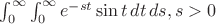$\int_0^\infty \int _0^\infty e^{-st} \sin t \, dt\, ds, s > 0$
