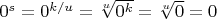 $0^s=0^{k/u}=\sqrt[u]{0^k}=\sqrt[u]{0}=0$