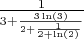 $\frac{1}{3 + \frac{3\ln(3)}{2 + \frac{1}{2+\ln(2)}}}$