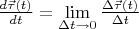 $\frac{d\vec\tau(t)}{dt}=\lim\limits_{\Delta t\to 0}\frac{\Delta\vec\tau(t)}{\Delta t}$