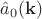 $\hat{a}_0(\mathbf{k})$