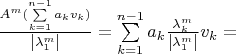 $\frac{A^m(\sum\limits_{k=1}^{n - 1} a_k v_k)}{\left\lvert\lambda_1^m\right\rvert} = \sum\limits_{k=1}^{n - 1} a_k \frac{\lambda_k^m}{\left\lvert\lambda_1^m\right\rvert} v_k =$