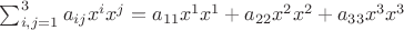 $\sum_{i,j=1}^3 a_{ij}x^ix^j=a_{11}x^1x^1+a_{22}x^2x^2+a_{33}x^3x^3$