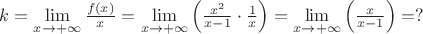 $k = \mathop {\lim }\limits_{x \to  + \infty } \frac{{f\left( x \right)}}
{x} = \mathop {\lim }\limits_{x \to  + \infty } \left( {\frac{{{x^2}}}
{{x - 1}} \cdot \frac{1}
{x}} \right) = \mathop {\lim }\limits_{x \to  + \infty } \left( {\frac{x}
{{x - 1}}} \right) = ?$