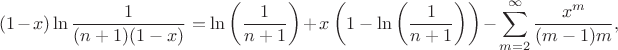 $$
(1-x) \ln \frac{1}{(n+1) (1-x)}=\ln \left(\frac{1}{n+1}\right)+x \left(1-\ln
   \left(\frac{1}{n+1}\right)\right)-\sum_{m=2}^\infty\frac{x^m}{(m-1)m},
$$