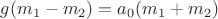 $g(m_1-m_2)=a_0(m_1+m_2)$