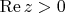 $ \operatorname{Re}z>0$