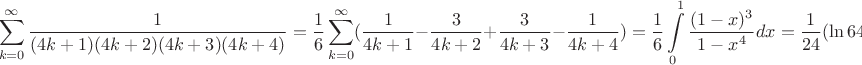 $$\sum\limits_{k=0}^{\infty} \frac1{(4k+1)(4k+2)(4k+3)(4k+4)}= \frac 1 6 \sum\limits_{k=0}^{\infty}( \frac1{4k+1}- \frac3{4k+2}+\frac3{4k+3} - \frac1{4k+4})= \frac 1 6\int\limits_0^1 \frac {(1-x)^3}{1-x^4} dx= \frac 1 {24}(\ln 64 - \pi)$$