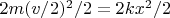$2m(v/2)^2/2=2kx^2/2$