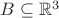 $B \subseteq \mathbb{R}^3$