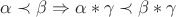 $\alpha\prec\beta\Rightarrow\alpha*\gamma\prec\beta*\gamma$