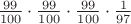 $\frac{ 99 }{ 100 } \cdot \frac{ 99 }{ 100 } \cdot \frac{ 99 }{ 100 } \cdot \frac{ 1 }{ 97 }$