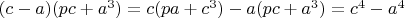 $(c-a)(pc+a^3)=c(pa+c^3)-a(pc+a^3)=c^4-a^4$