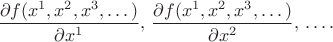 $\dfrac{\partial f(x^1,x^2,x^3,\dots)}{\partial x^1},\,\dfrac{\partial f(x^1,x^2,x^3,\dots)}{\partial x^2},\,\dots.$