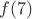 $f(7)$