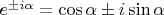 $e^{\pm i\alpha} = \cos\alpha \pm i\sin\alpha$