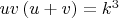 $uv\left( u+v \right)={{k}^{3}}$