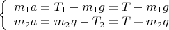 $\left\{
\begin{array}{rcl}
m_1 a = T_1-m_1 g = T-m_1 g\\ 
m_2 a = m_2 g -T_2 =T+m_2 g\\
\end{array}
\right$