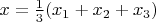 $x=\frac {1} {3} (x_1+x_2+x_3)$