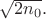 $\sqrt{2n_0}.$