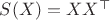 $S(X)=X X^\top$