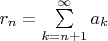 $r_n = \sum\limits_{k=n+1}^{\infty} a_k$