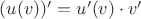 $(u(v))'=u'(v) \cdot v'$
