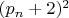 $(p_n+2)^2$