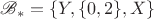 $\mathscr B_*=\{Y,\{0,2\},X\}$