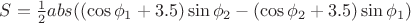 $S=\frac 1 2 abs((\cos\phi_1+3.5) \sin\phi_2-(\cos\phi_2+3.5) \sin\phi_1)