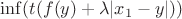 $\inf(t(f(y)+\lambda |x_1-y|))$