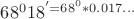 $68^0 18^'=68^0 *0.017\ldots$