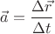 $\vec{a}=\dfrac{\Delta\vec{r}}{\Delta t}$