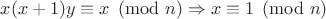 $x(x+1)y \equiv x \pmod n \Rightarrow x \equiv 1 \pmod n$