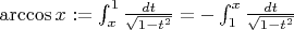 $\arccos x := \int_{x}^{1} \frac{dt}{\sqrt{1-t^2}} = - \int_{1}^{x} \frac{dt}{\sqrt{1-t^2}}$