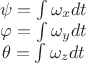 \begin{array}{c}
\psi=\int\omega_{x}dt\\
\varphi=\int\omega_{y}dt\\
\theta=\int\omega_{z}dt\end{array}
