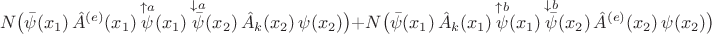 $$N\bigl(\bar{\psi}(x_1)\,\hat{A}^{(e)}(x_1)\,\overset{\uparrow a}{\psi}(x_1)\,\overset{\downarrow a}{\bar{\psi}}(x_2)\,\hat{A}_{k}(x_2)\,\psi(x_2)\bigr)+N\bigl(\bar{\psi}(x_1)\,\hat{A}_{k}(x_1)\,\overset{\uparrow b}{\psi}(x_1)\,\overset{\downarrow b}{\bar{\psi}}(x_2)\,\hat{A}^{(e)}(x_2)\,\psi(x_2)\bigr)$$