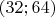 $(32;64)$