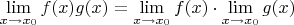 $$\lim\limits_{x \to x_0} f(x)g(x)=\lim\limits_{x \to x_0} f(x)\cdot \lim\limits_{x \to x_0} g(x)$$