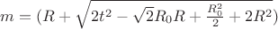 $m=(R+\sqrt{2t^2-\sqrt{2}R_{0}R+\frac{R_{0}^2}{2}+2R^2})$