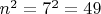 $n^2 = 7^2 = 49$