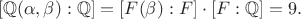 $$
[\mathbb{Q}(\alpha,\beta):\mathbb{Q}]=[F(\beta):F] \cdot [F:\mathbb{Q}]=9.
$$