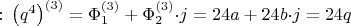 $:\,\left( q^4\right)^{(3)} =\Phi_1^{(3)} +\Phi_2^{(3)}{\cdot j} =24a+24b{\cdot j}=24q$