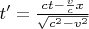 $ t' = \frac{c t - \frac{v}{c} x}{\sqrt{c^2-v^2}}$